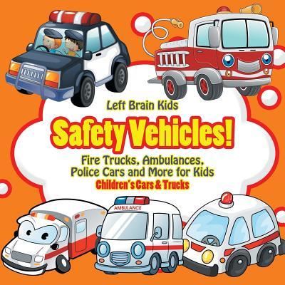 Cover for Left Brain Kids · Safety Vehicles! Fire Trucks, Ambulances, Police Cars and More for Kids - Children's Cars &amp; Trucks (Paperback Book) (2016)