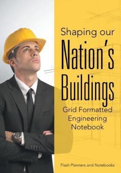 Cover for Flash Planners and Notebooks · Shaping Our Nation's Buildings. Grid Formatted Engineering Notebook. (Paperback Book) (2016)