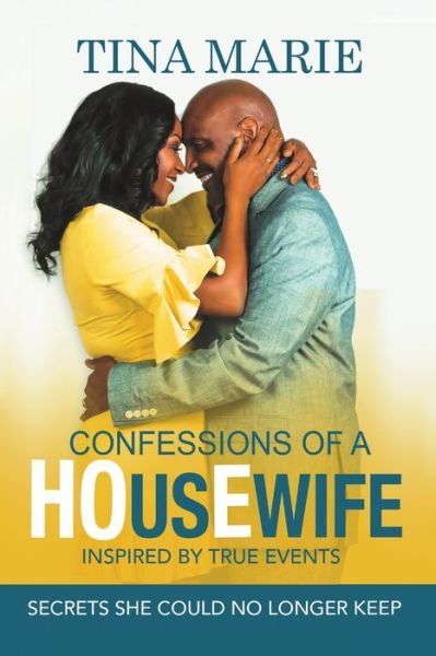 Cover for Tina Marie · Confessions of a HOusEwife INSPIRED BY TRUE EVENTS : Secrets She Could No Longer Keep (Paperback Book) (2019)