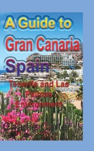 Cover for Charlie Carter · A Guide to Gran Canaria Spain (Paperback Book) (2024)