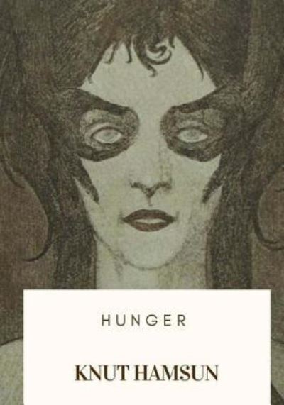 Hunger - Knut Hamsun - Bøger - Createspace Independent Publishing Platf - 9781717573223 - 30. april 2018