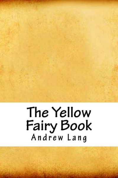 The Yellow Fairy Book - Andrew Lang - Books - Createspace Independent Publishing Platf - 9781718729223 - May 5, 2018