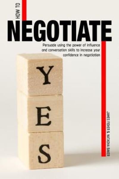 How To Negotiate - James Fisher - Livros - Independently Published - 9781719946223 - 4 de setembro de 2018