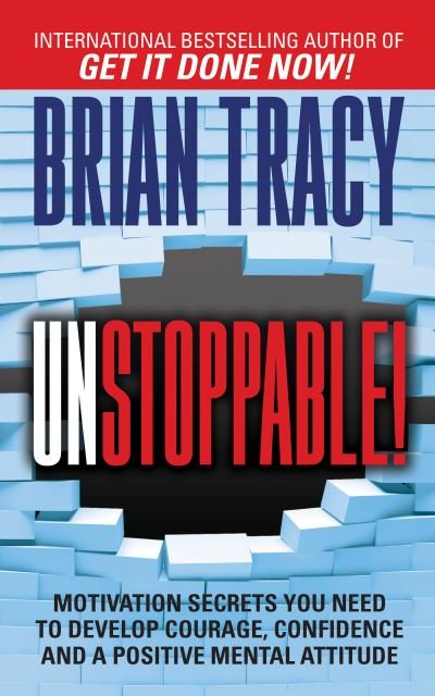 Cover for Brian Tracy · Unstoppable: Motivation Secrets You Need to Develop Courage, Confidence and A Positive Mental Attitude (Paperback Book) (2023)