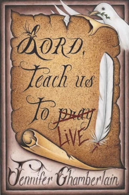 Cover for Jennifer Chamberlain · Lord Teach Us to Live: Lessons on Daily Living from The Lord's Prayer (Paperback Book) (2020)