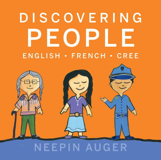 Cover for Neepin Auger · Discovering People: English * French * Cree [HC] (Hardcover Book) (2024)