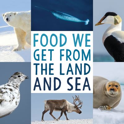 Cover for Arvaaq Press · Food We Get from the Land and Sea: English Edition - Nunavummi Reading Series (Paperback Book) [English edition] (2018)