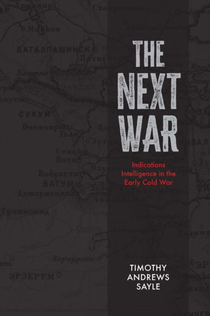 Cover for Timothy Andrews Sayle · The Next War: Indications Intelligence in the Early Cold War - Beyond Boundaries (Hardcover Book) (2025)