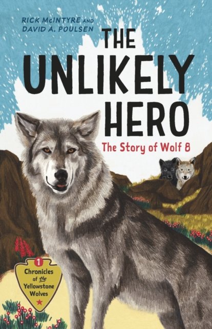 Cover for Rick McIntyre · The Unlikely Hero: The Story of Wolf 8 - Chronicles of the Yellowstone Wolves (Hardcover Book) (2024)