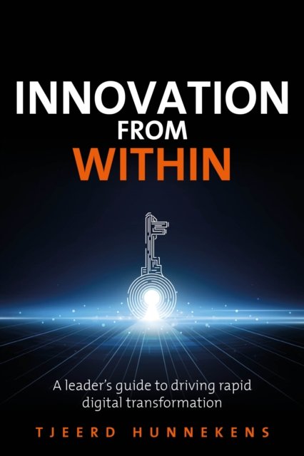 Cover for Tjeerd Hunnekens · Innovation From Within: A leaders' guide to driving RAPID digital transformation (Pocketbok) (2024)