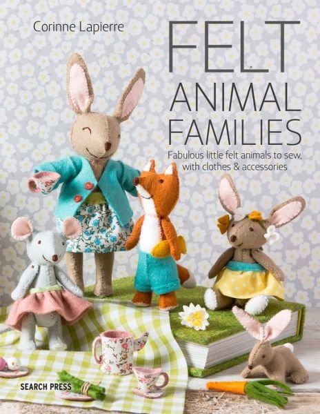 Felt Animal Families: Fabulous Little Felt Animals to Sew, with Clothes & Accessories - Corinne Lapierre - Bøker - Search Press Ltd - 9781782216223 - 22. juni 2020