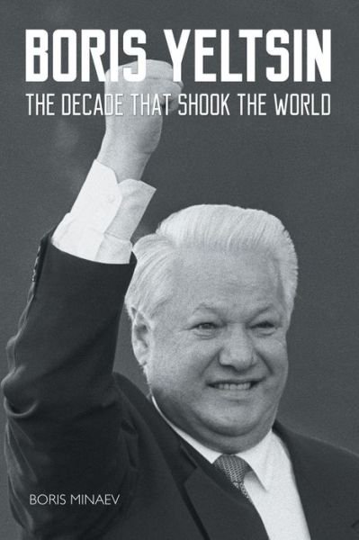 Cover for Boris Minaev · Boris Yeltsin: the Decade That Shook the World (Taschenbuch) (2015)