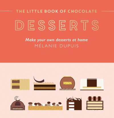 Cover for Melanie Dupuis · The Little Book of Chocolate: Desserts: Make Your Own Desserts at Home (Hardcover Book) (2024)