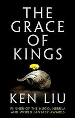 The Grace of Kings - The Dandelion Dynasty - Ken Liu - Książki - Head of Zeus - 9781784973223 - 18 czerwca 2015