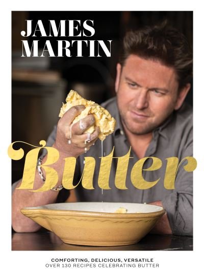 Cover for James Martin · Butter: Comforting, Delicious, Versatile - Over 130 Recipes Celebrating Butter (Hardcover bog) (2021)