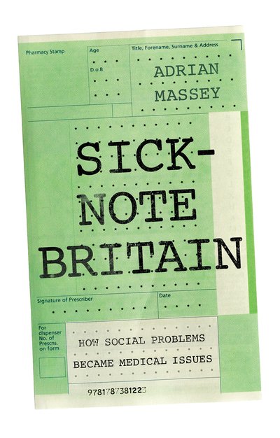 Cover for Adrian Massey · Sick-Note Britain: How Social Problems Became Medical Issues (Hardcover bog) (2019)