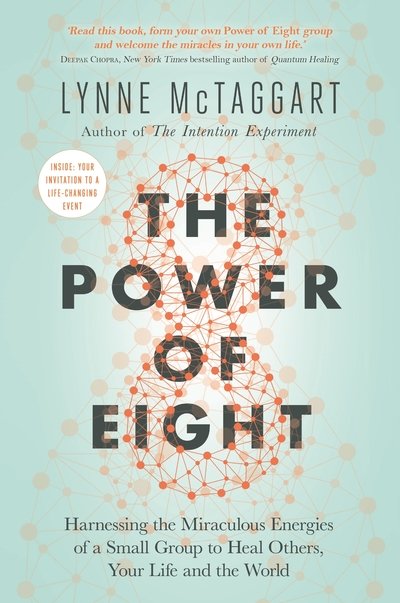 The Power of Eight: Harnessing the Miraculous Energies of a Small Group to Heal Others, Your Life and the World - Lynne McTaggart - Boeken - Hay House UK Ltd - 9781788173223 - 12 februari 2019