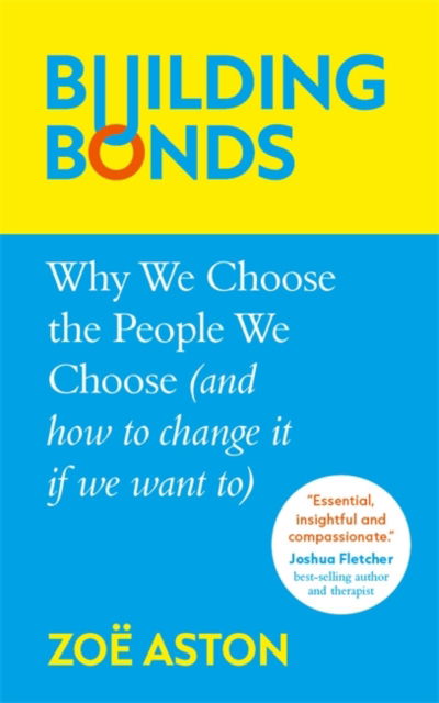 Cover for Zoe Aston · Building Bonds: Why We Choose the People We Choose (and how to change if we want) (Hardcover Book) (2025)