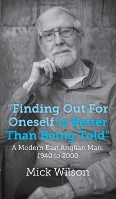 Cover for Mick Wilson · &quot;Finding Out For Oneself Is Better Than Being Told&quot; (Hardcover bog) (2021)