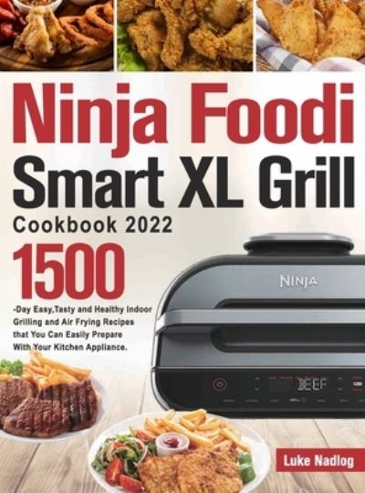 Cover for Luke Nadlog · Ninja Foodi Smart XL Grill Cookbook 2022 (Hardcover Book) (2021)