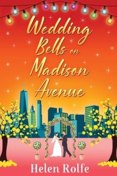 Cover for Helen Rolfe · Wedding Bells on Madison Avenue: The perfect feel-good, romantic read for 2022 from bestseller Helen Rolfe - New York Ever After (Paperback Book) (2022)