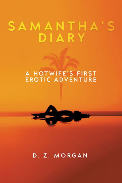 Cover for D. Z. Morgan · Samantha's Diary: A Hotwife's First Erotic Adventure (Paperback Book) (2023)