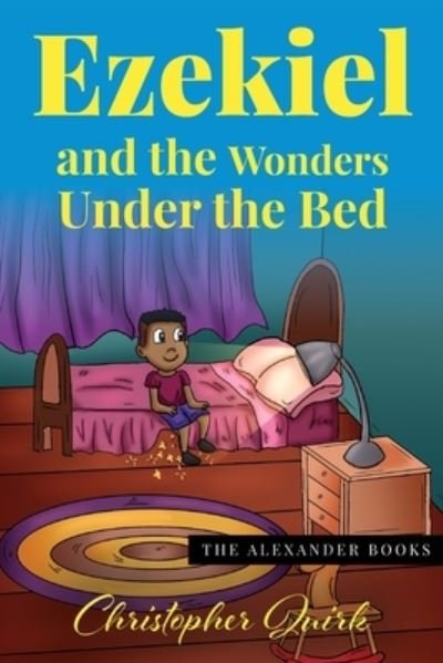 Cover for Christopher Quirk · Ezekiel and the Wonders under the Bed - The Alexander Books (Paperback Book) (2021)