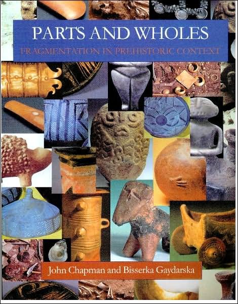 Cover for John Chapman · Parts and Wholes: Fragmentation in Prehistoric Context (Pocketbok) (2006)