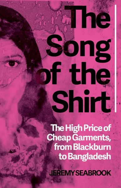 Cover for Jeremy Seabrook · The Song of the Shirt: The High Price of Cheap Garments, from Blackburn to Bangladesh (Pocketbok) (2015)