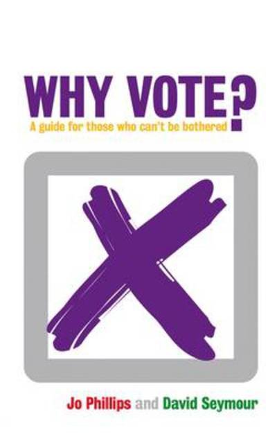 Why Vote?: A Guide for Those Who Can't be Bothered - David Seymour - Livres - Biteback Publishing - 9781849540223 - 5 février 2010