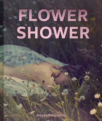 Cover for Alexandra Sophie · Flower Shower (Hardcover Book) (2022)