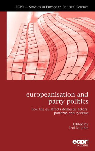 Cover for Erol Kuhlaci · Europeanisation and Party Politics: How the EU affects Domestic Actors, Patterns and Systems (Hardcover Book) (2013)