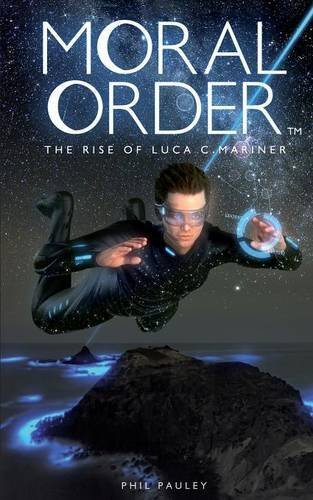 Cover for Phil Pauley · Moral Order: The Rise of Luca C. Mariner - Moral Order (Paperback Book) [First edition] (2014)