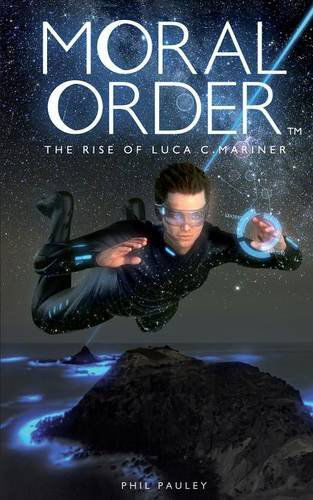 Moral Order: The Rise of Luca C. Mariner - Moral Order - Phil Pauley - Books - Clink Street Publishing - 9781909477223 - September 16, 2014