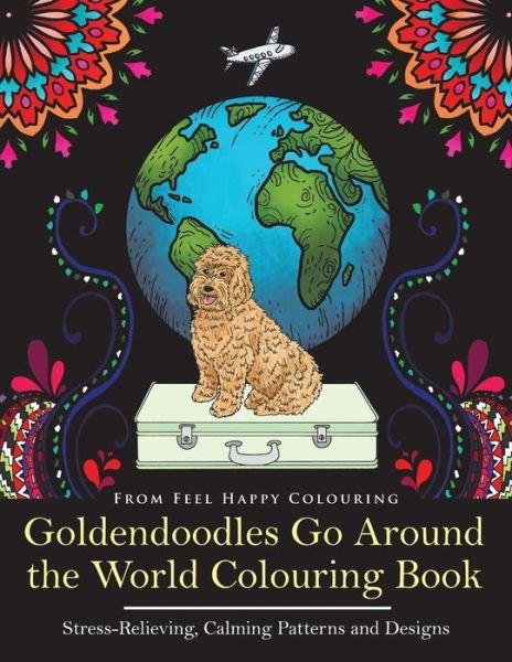 Feel Happy Colouring · Goldendoodles Go Around the World Colouring Book (Paperback Book) (2017)