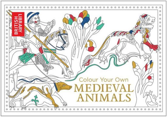 Colour Your Own Medieval Animals - Colour Your Own - British Library - Livros - HarperCollins Publishers - 9781911216223 - 9 de fevereiro de 2017