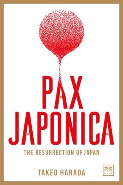 Cover for Takeo Harada · Pax Japonica: The Resurrection of Japan (Hardcover Book) (2017)