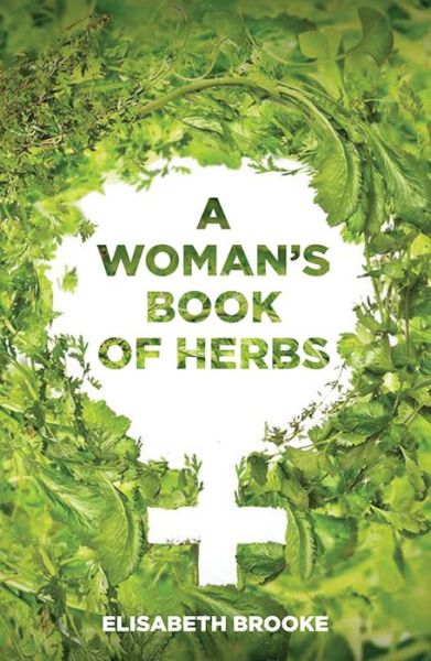 A Woman's Book of Herbs - Elisabeth Brooke - Książki - Aeon Books - 9781911597223 - 24 września 2018