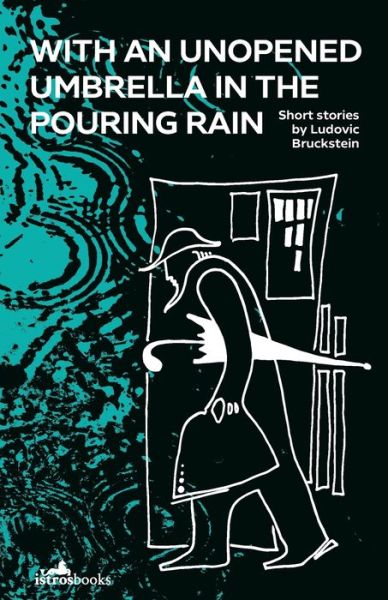 With an Unopened Umbrella in the Pouring Rain - Ludovic Bruckstein - Books - Istros Books - 9781912545223 - January 27, 2021
