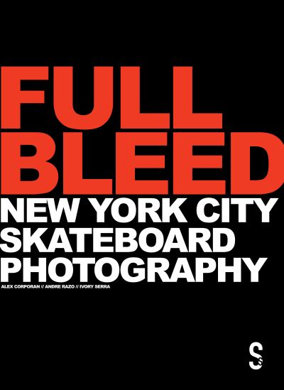 Cover for FULL BLEED: New York City Skateboard Photography: (10th Anniversary Edition) (Hardcover Book) [New edition] (2022)