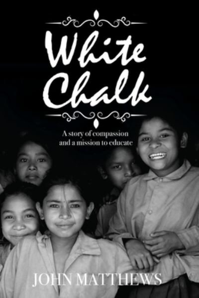 White Chalk: A story of compassion and a mission to educate - John Matthews - Livros - Manaslu - 9781919603223 - 1 de dezembro de 2021