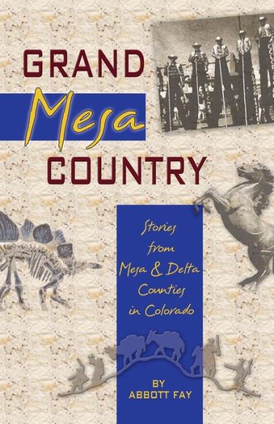 Cover for Abbott Fay · Grand Mesa Country: Stories from Mesa &amp; Delta Counties in Colorado (Paperback Book) (2005)