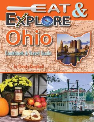 Eat & Explore Ohio Cookbook & Travel Guide - Christy Campbell - Books - Great American Publishers - 9781934817223 - March 9, 2015