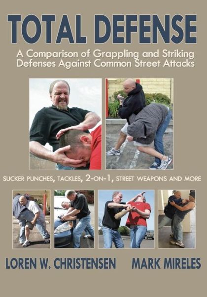 Cover for Loren W Christensen · Total Defense: A Comparison of Grappling &amp; Striking Defenses Against Common Street Attacks (Paperback Book) (2010)