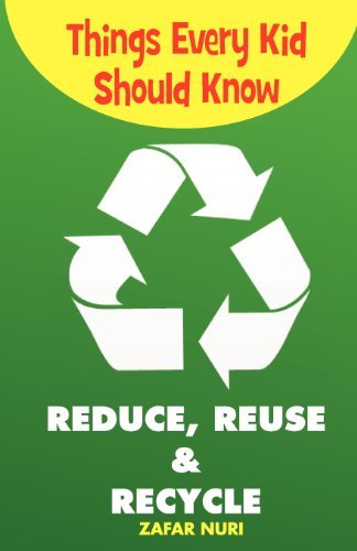 Things Every Kid Should Know-Reduce, Reuse & Recycle - Zafar Nuri - Books - Eman Publishing - 9781935948223 - September 26, 2011