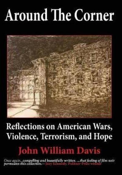Cover for John W. Davis · Around the Corner Reflections on American Wars, Violence, Terrorism, and Hope (Hardcover Book) (2018)