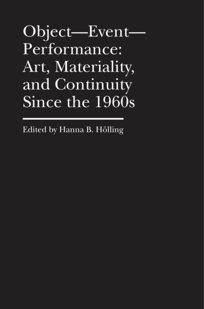 Cover for Hanna B. Holling · Object–Event–Performance – Art, Materiality, and Continuity Since the 1960s (Hardcover Book) (2022)