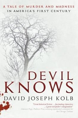 Cover for David Joseph Kolb · Devil Knows: a Tale of Murder and Madness in America's First Century (Pocketbok) (2015)