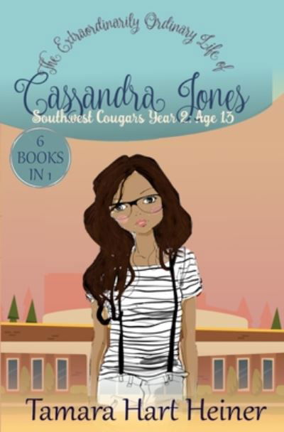 Cover for Tamara Hart Heiner · Southwest Cougars Year 2 : Age 13 : The Extraordinarily Ordinary Life of Cassandra Jones (Paperback Book) (2018)