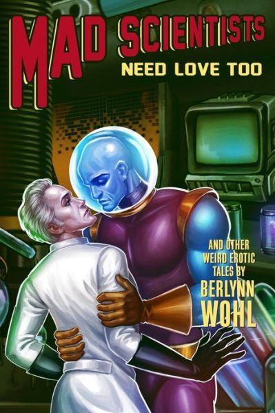 Cover for Berlynn Wohl · Mad Scientists Need Love Too (Paperback Book) (2019)